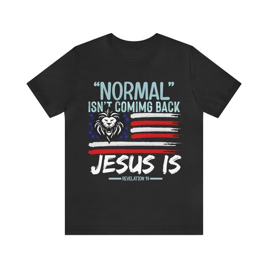 Normal Isn't Coming Back Jesus Is - Unisex Jersey Short Sleeve Tee